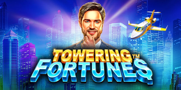Cara Jitu dan Efektif Bermain di Slot Towering Fortunes